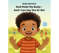 God Made My Body-And I Can Say Yes or No!: Teaching Safe Touch and Consent to Boys Ages 2-4-A Christian Picture Book