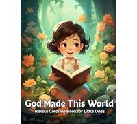 God Made This World: A Bible Coloring Book for Little Ones: Delightful Coloring Pages Celebrating God’s Creation and Bible Stories for Children