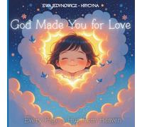God Made You for Love:: Every Page a Hug from Heaven | For Children Ages 1 to 4 | 35 Simple Sentences With a Full-Page Illustrations