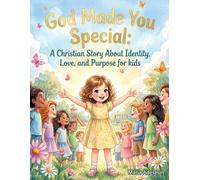 God Made You Special: A Christian Story About Identity, Love and Purpose.