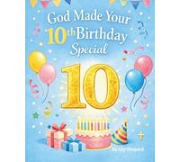 God Made Your 10th Birthday Special A Christian Birthday Keepsake Story About Faith, Friendship, and Growing Up: A Meaningful Christian Gift for 10 ... God’s Plan, Prayer, and a Child’s Birthday