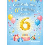God Made Your 6th Birthday Special A Christian Birthday Keepsake Book for 6 Year Olds: A Faith-Filled Birthday Story About Growing, Friendship, and God’s Love