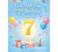 God Made Your 7th Birthday Special A Christian Birthday Keepsake Story for 7 Year Olds: A Faith-Filled Picture Book About Friendship, Big Feelings, and Growing With God