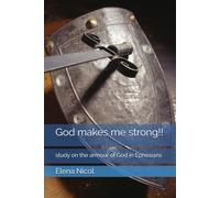 God makes me strong!!: study on the armour of God in Ephesians