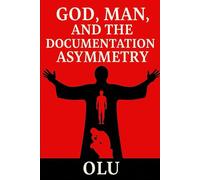 God, Man, and the Documentation Asymmetry: Reframing Divine Authorship Through Epistemic Completeness