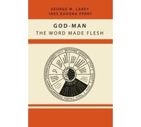 God-Man: The Word Made Flesh by Former Professor of Government George W Carey