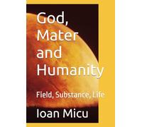 God, Mater and Humanity: Field, Substance, Life