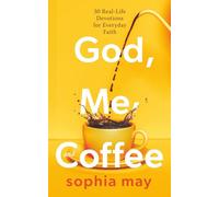 God, Me and Coffee: 30 Real-Life Devotions for Everyday Faith
