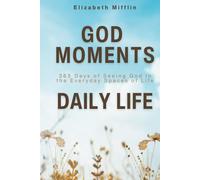 God Moments Daily Life: 365 Days of Seeing God in the Everyday Spaces of Life