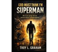 God Must Think I'm Superman: The Cost of the Streets and the Power of Redemption