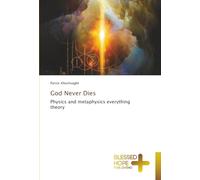 God Never Dies: Physics and metaphysics everything theory