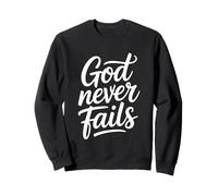 God Never Fails Sweatshirt