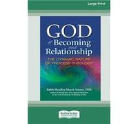God of Becoming and Relationship The Dynamic Nature of Process Theology Large Print 16 Pt Edition - Rabbi Bradley Shavit Artson - ReadHowYouWant.com Pty L Rabbi Bradley Shavit ArtsonRabbi Bradley Shav