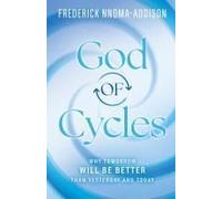 God Of Cycles: Why Tomorrow Will Be Better Than Yesterday And Today Paperback Book By Frederick Nnoma-Addison