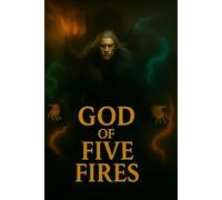 God of Five Fires: A Dark Fantasy of Kael and the Hollow King