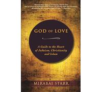 God of Love: A Guide to the Heart of Judaism, Christianity and Islam