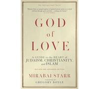 God of Love A Guide to the Heart of Judaism, Christianity, and Islam-Revised and Expanded Edition - Mirabai Starr - Monkfish Book Publishing - ebook (ePub) - Livre