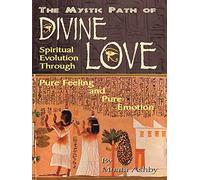 God of Love and the Mystic Path to Self-Realization: The Secrets of Success on the Spiritual Path and the way to Self-Mastery and Immortality