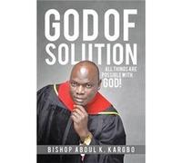 God of Solution All Things Are Possible with God - Bishop Abdul K. Kargbo - Author Solutions Inc - Livre en Anglais Bishop Abdul K. KargboBishop Abdul K. Kargbo (Auteur)