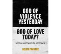 God of Violence Yesterday God of Love Today by Helen Paynter Helen Paynter (Auteur)