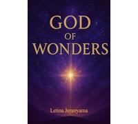 GOD OF WONDERS: Discovering His Power, Presence and Glory in Everyday Life