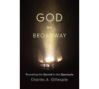 God on Broadway Revealing the Sacred in the Spectacle - Charles A. Gillespie - Fortress Press - ebook (ePub) - Livre