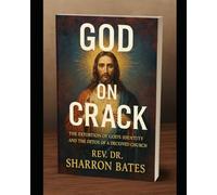 God on Crack: The Extortion of God’s Identity and the Detox of a Deceived Church: A Prophetic Call to Purity, Power, and Truth in the Modern Church