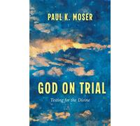 God on Trial Testing for the Divine - Paul K. Moser - Fortress Press - ebook (ePub) - Livre