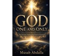 God: One and Only: The Eternal Truth at the Heart of Existence