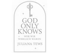 God Only Knows: Wer wir wirklichen waren