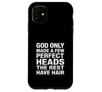 God Only Made A Few Perfect Heads The Rest Have Hair - Coque pour iPhone 11