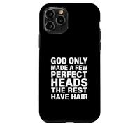 God Only Made A Few Perfect Heads The Rest Have Hair - Coque pour iPhone 11 Pro