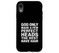 God Only Made A Few Perfect Heads The Rest Have Hair - Coque pour iPhone XR