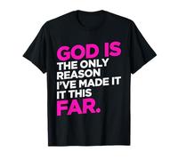 God Only Reason Made It This Far Christian Humour Citation T-Shirt