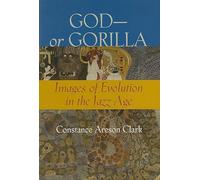 God--or Gorilla: Images of Evolution in the Jazz Age