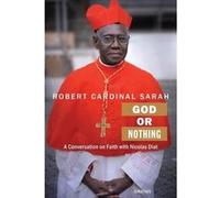 God or Nothing A Conversation on Faith by Cardinal Robert Sarah & Nicolas Diat Fulton J Sheen (Auteur)