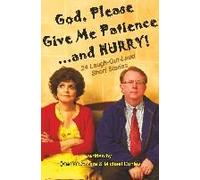 God, Please Give Me Patience...And Hurry!