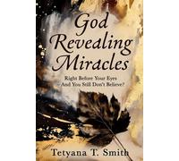 God Revealing Miracles: Right Before Your Eyes - And You Still Don’t Believe?