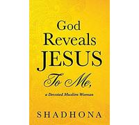 God Reveals Jesus To Me, A Devoted Muslim Woman