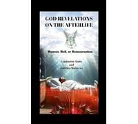God Revelations on the Afterlife: Heaven, Hell, or Reincarnation