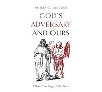 L'adversaire de Dieu et le nôtre – Une brève théologie du diable