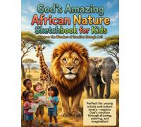God’s Amazing African Nature Sketchbook for Kids: The Lovers Of Art And Meditating The Word Of God: A Christian Homeschool Drawing & Coloring Journal ... and Creative Reflection for Ages 6 And Above