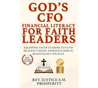 GOD’S CFO FINANCIAL LITERACY FOR FAITH LEADERS: EQUIPPING FAITH LEADERS TO FUND HEAVEN’S VISION, ELIMINATE DEBT & BUILD LEGACY WEALTH