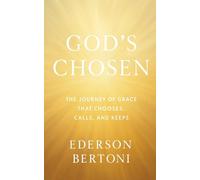 God´s Chosen -: The Journey of Grace That Chooses, Calls, and Keeps