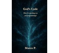 God’s Code: What if everything was just programming?