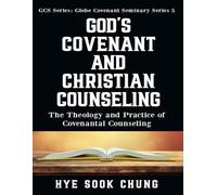 God’s Covenant and Christian Counseling: The Theology and Practice of Covenantal Counseling