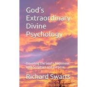 God’s Extraordinary Divine Psychology: Unveiling the Soul’s Alignment with Scripture and Purpose