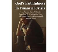 God’s Faithfulness in Financial Crisis: A 31-Day and Beyond Christian Devotional for Trusting God When Your Money Has Dried Up and Faith Is Being Tested