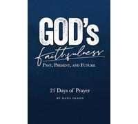 GOD’S FAITHFULNESS: Past, Present, and Future: A Three-Week Journey Into the Heart of a Faithful God