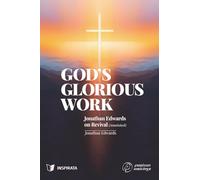 God’s Glorious Work: Jonathan Edwards on Revival (Annotated)
